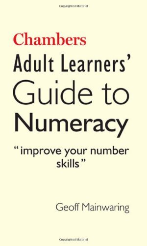 Chambers Adult Learners’ Guide to Numeracy By Geoff Mainwaring