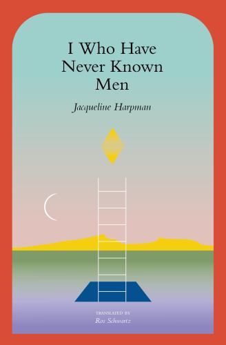 I Who Have Never Known Men by Jacqueline Harpman (2022, Trade Paperback)