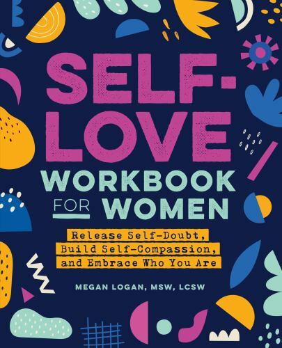 Self-Love Workbook for Women: Release Self-Doubt, Build Self-Compassion, and…