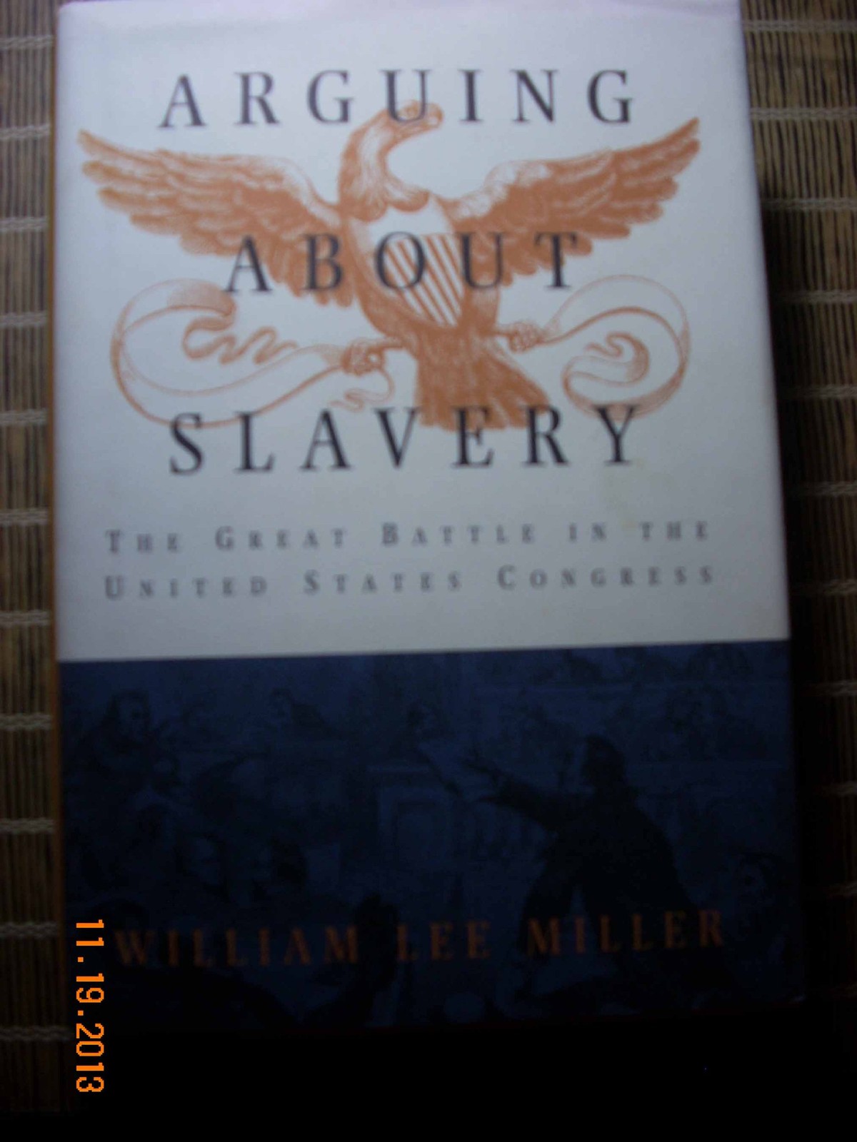 Arguing about Slavery: The Great Battle in the United States Congress Miller…