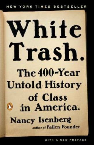 White Trash: The 400-Year Untold History of Class in America – Paperback – GOOD